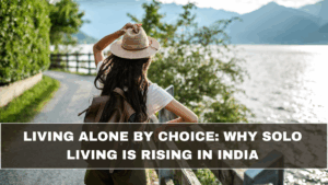 Living Alone by Choice: Why Solo Living Is Rising in India