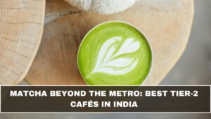 Matcha Beyond the Metro: Best Tier-2 Cafés in India