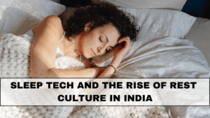 Sleep Tech and the Rise of Rest Culture in India