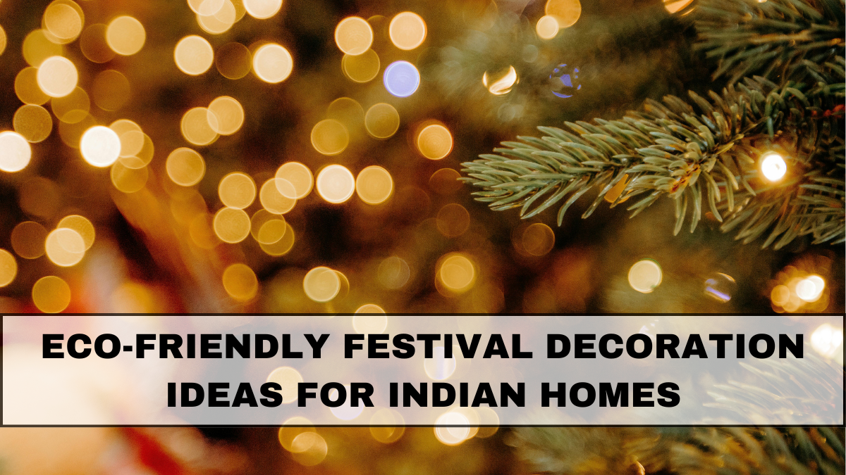 Eco-Friendly Festival Decoration Ideas for Indian Homes