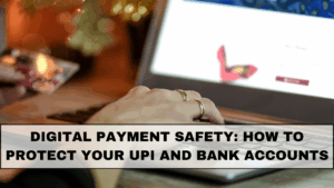 Digital Payment Safety in India: How to Protect Your UPI and Bank Accounts
