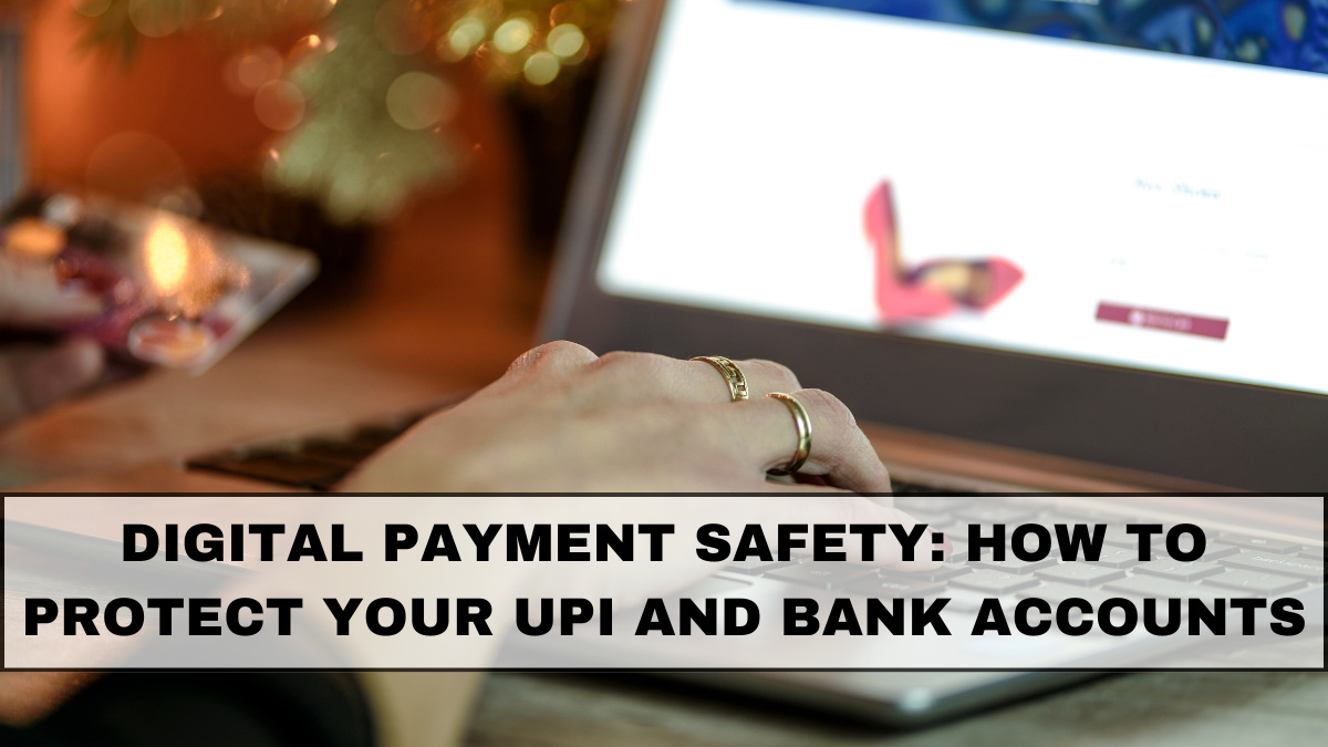 Digital Payment Safety in India: How to Protect Your UPI and Bank Accounts
