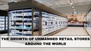 The Growth of Unmanned Retail Stores Around the World in 2025