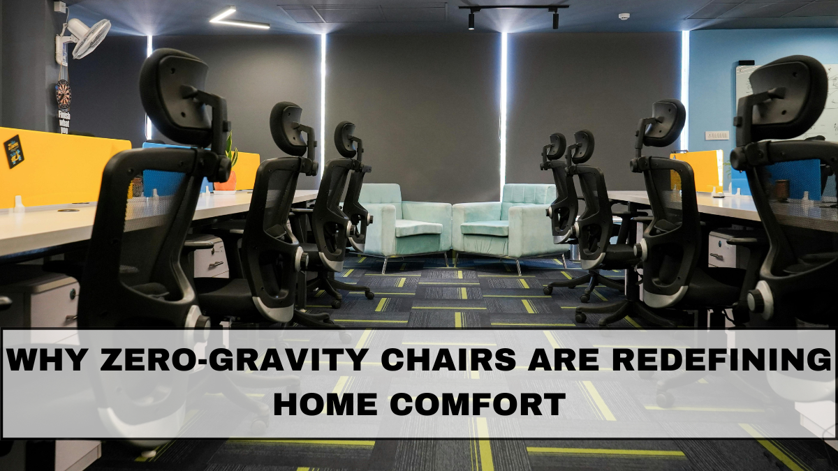 Why Zero-Gravity Chairs Are Redefining Home Comfort in 2025