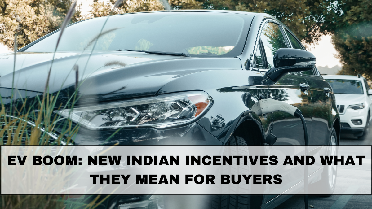 EV Boom: New Indian Incentives and What They Mean for Buyers