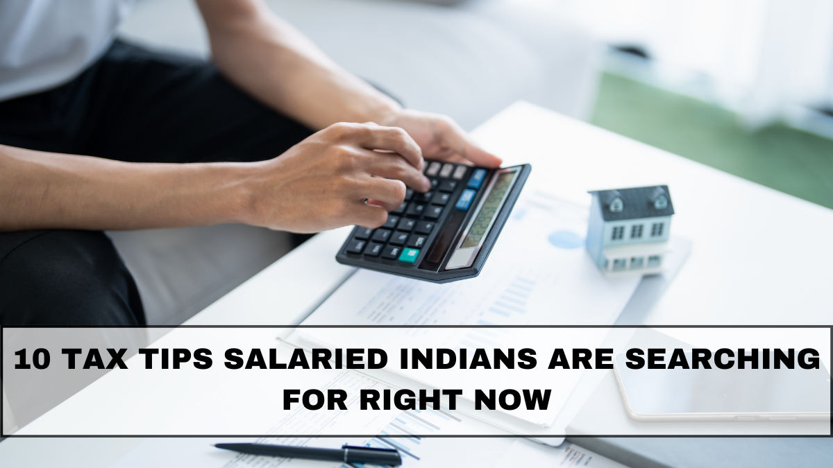 10 Tax Tips Salaried Indians Are Searching For Right Now