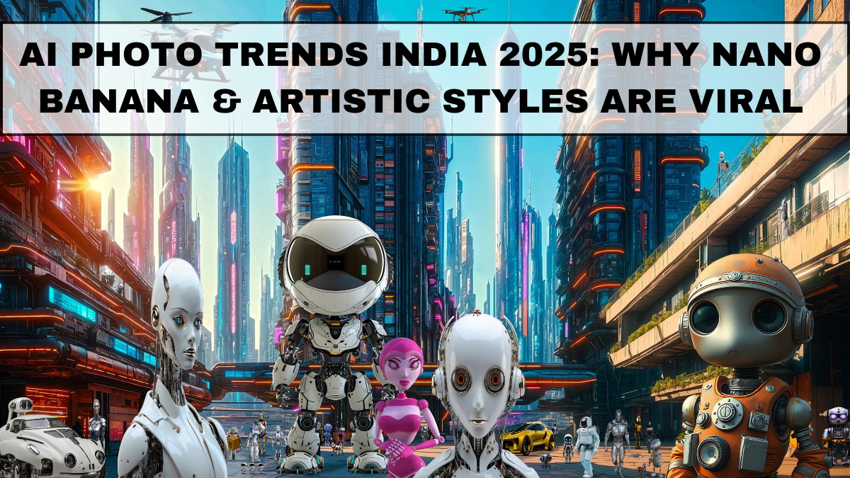 AI Photo Trends India 2025: Why Nano Banana & Artistic Styles Are Viral