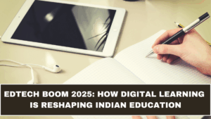EdTech Boom 2025: How Digital Learning Is Reshaping Indian Education
