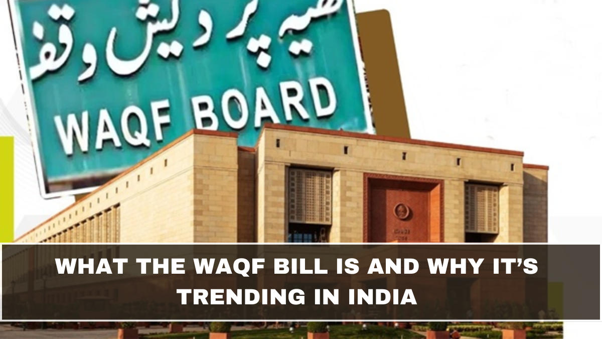What the Waqf Bill Is and Why It’s Trending in India