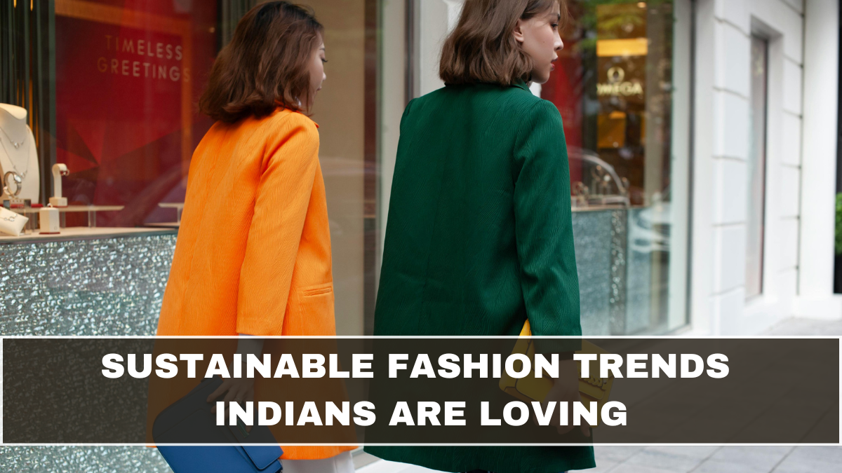 Sustainable Fashion Trends Indians Are Loving