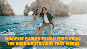 Cheapest Flights to Bali from India: The Booking Strategy That Works
