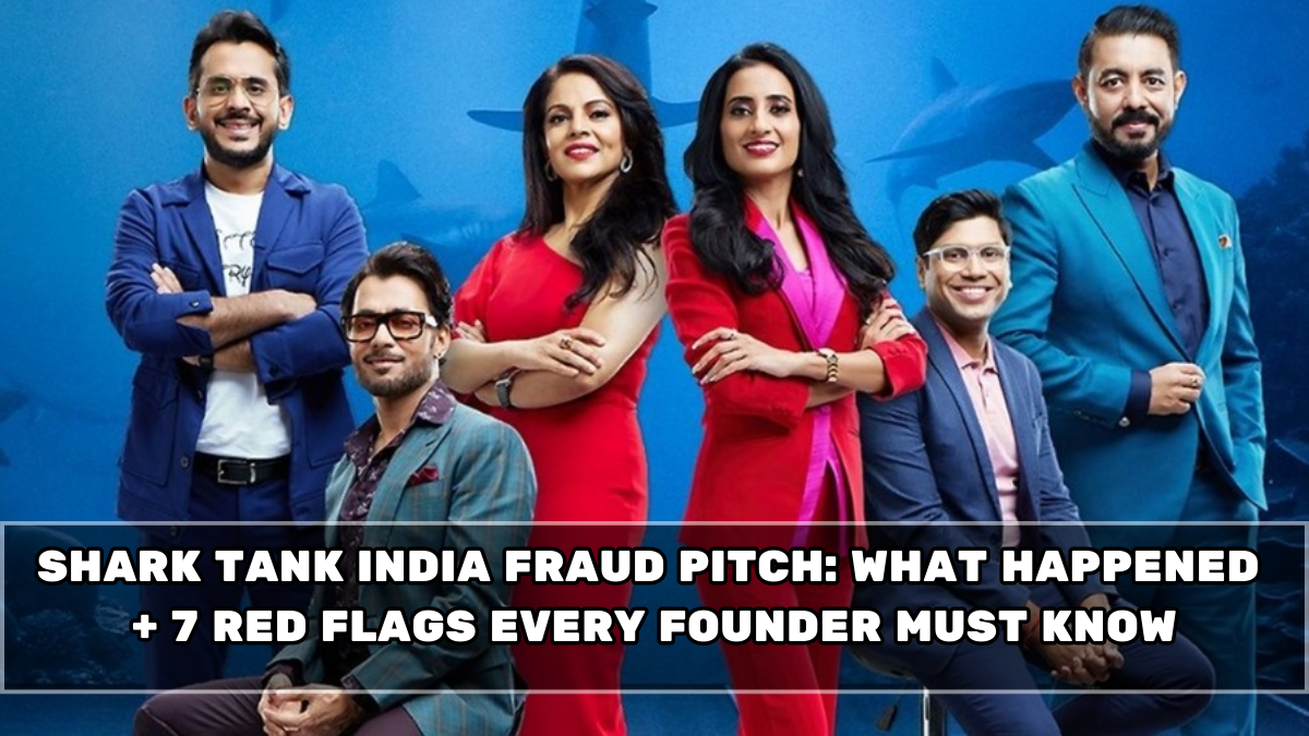 Shark Tank India Fraud Pitch: What Happened + 7 Red Flags Every Founder Must Know