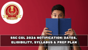 SSC CGL 2026 Notification: Dates, Eligibility, Syllabus & Prep Plan