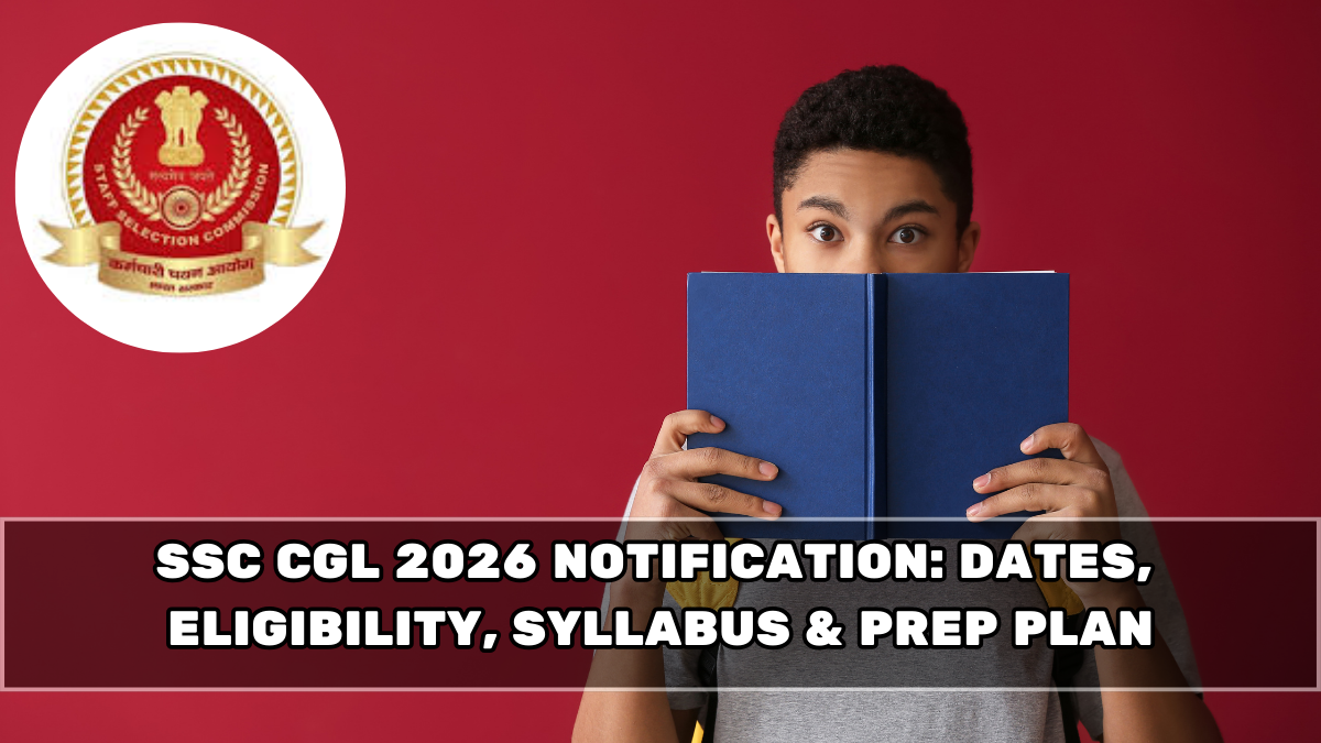 SSC CGL 2026 Notification: Dates, Eligibility, Syllabus & Prep Plan