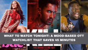 What to Watch Tonight: A Mood-Based OTT Watchlist That Saves 45 Minutes