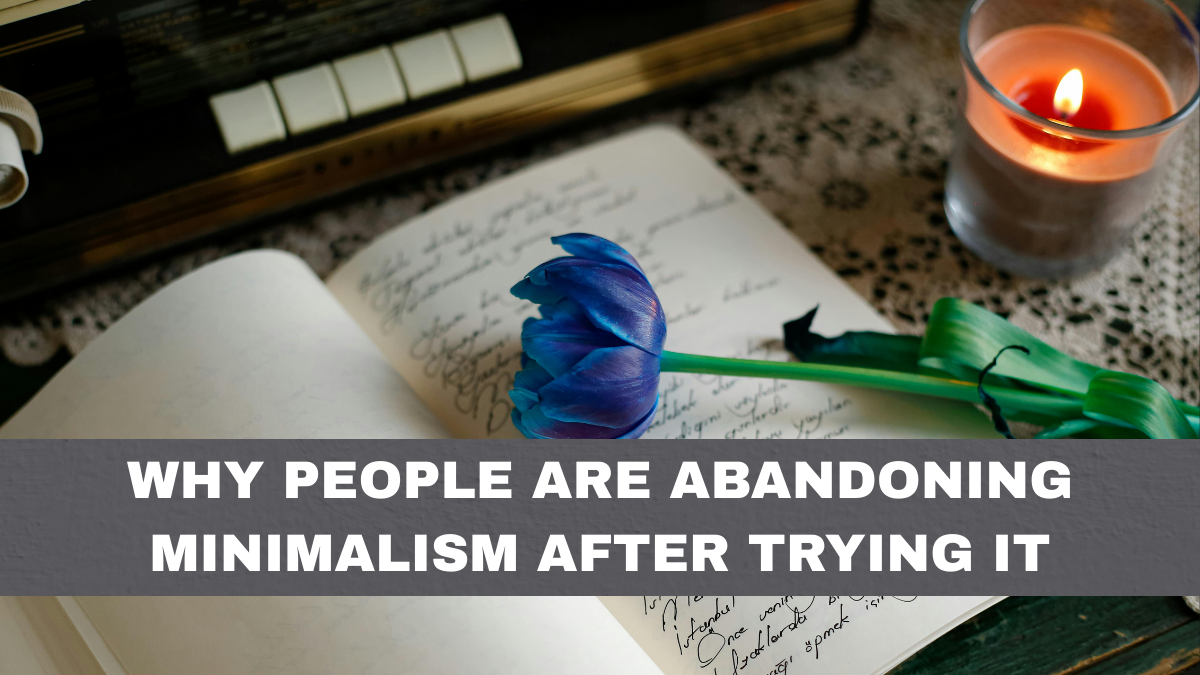 Why People Are Abandoning Minimalism After Trying It