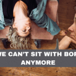 Why We Can’t Sit With Boredom Anymore