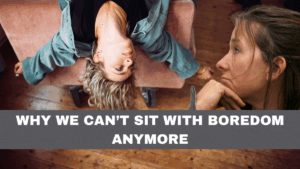 Why We Can’t Sit With Boredom Anymore