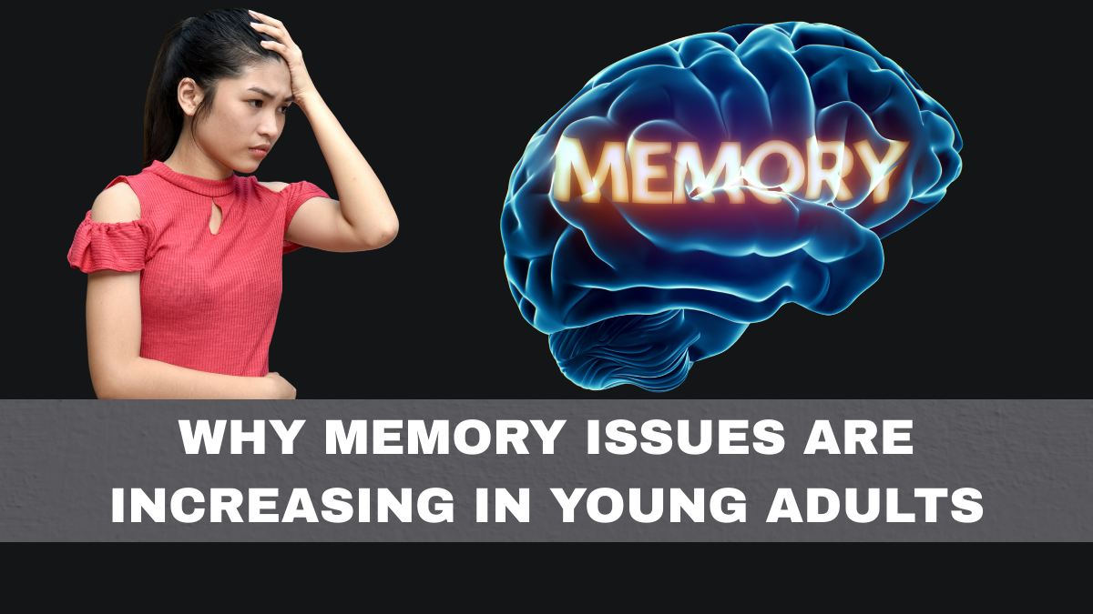 Why Memory Issues Are Increasing in Young Adults