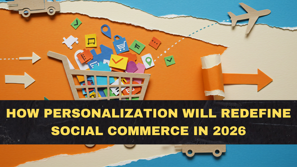 How Personalization Will Redefine Social Commerce in 2026