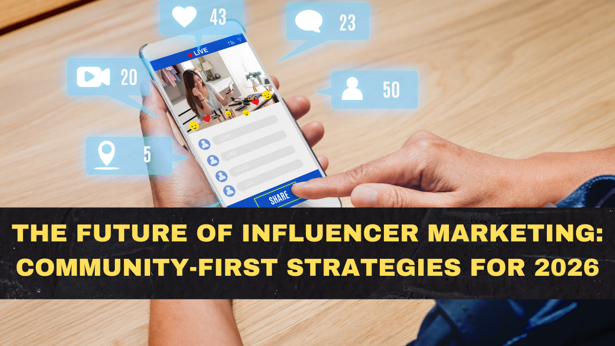 The Future of Influencer Marketing: Community-First Strategies for 2026