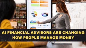 AI Financial Advisors Are Changing How People Manage Money