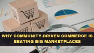 Why Community-Driven Commerce Is Beating Big Marketplaces
