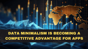 Data Minimalism Is Becoming a Competitive Advantage for Apps