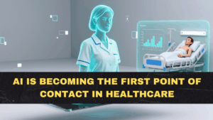 AI Is Becoming the First Point of Contact in Healthcare