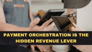 Payment Orchestration Is the Hidden Revenue Lever: Why Brands Are Rebuilding Checkout for 2026
