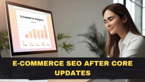 E-Commerce SEO After Core Updates: Why Google Keeps Changing What It Shows (and How to Respond)