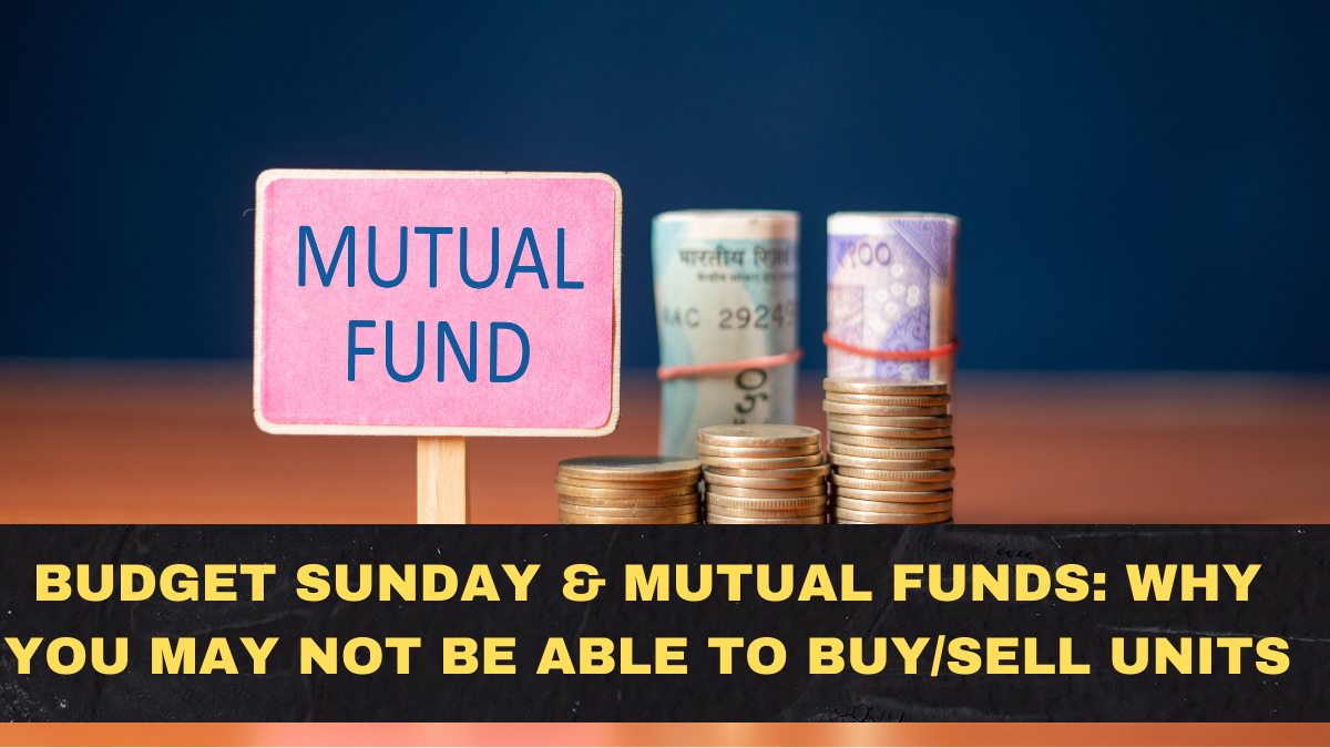 Budget Sunday & Mutual Funds: Why You May Not Be Able to Buy/Sell Units and What Happens to NAVq