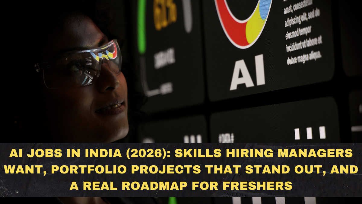 AI Jobs in India (2026): Skills Hiring Managers Want, Portfolio Projects That Stand Out, and a Real Roadmap for Freshers