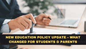 New Education Policy Update – What Changed for Students & Parents