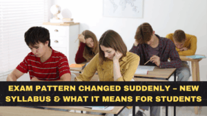 Exam Pattern Changed Suddenly – New Syllabus & What It Means for Students
