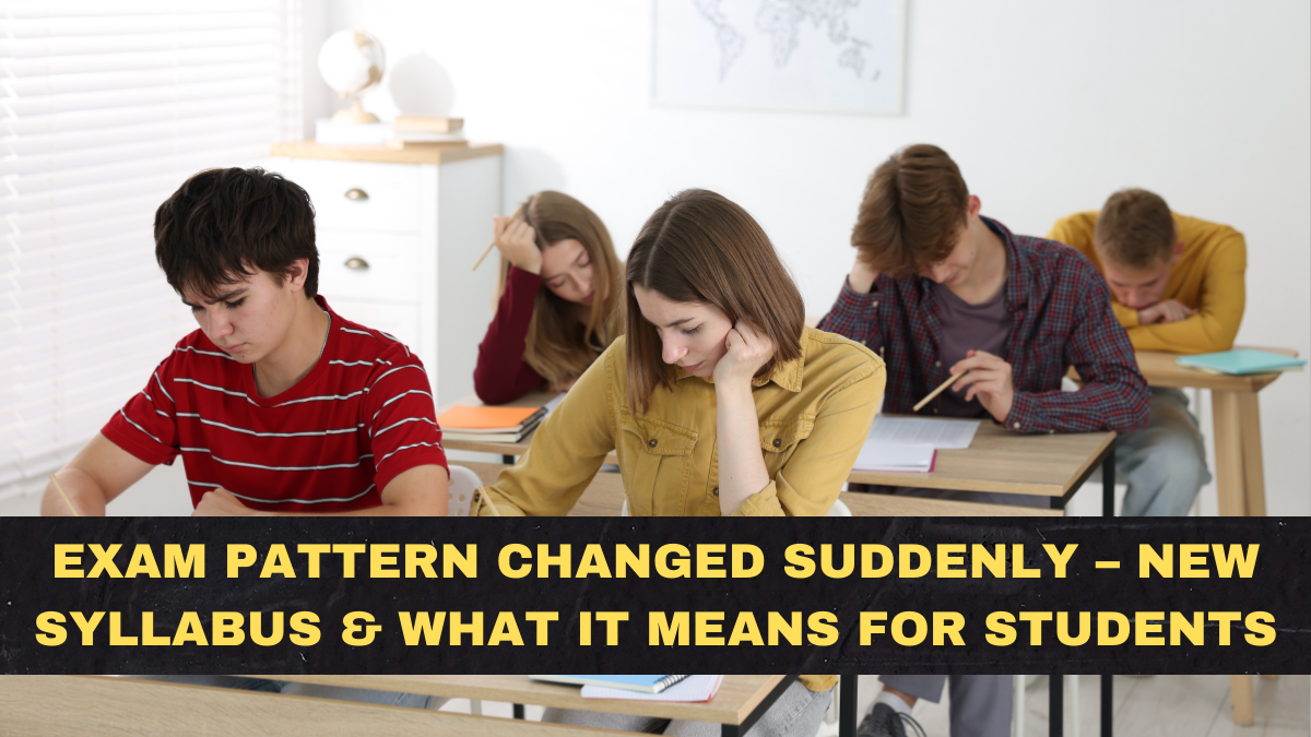 Exam Pattern Changed Suddenly – New Syllabus & What It Means for Students