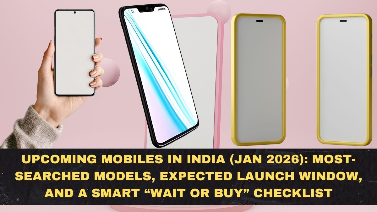Upcoming Mobiles in India (Jan 2026): Most-Searched Models, Expected Launch Window, and a Smart “Wait or Buy” Checklist