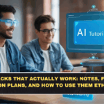 AI Study Hacks That Actually Work: Notes, Flashcards, Revision Plans, and How to Use Them Ethically