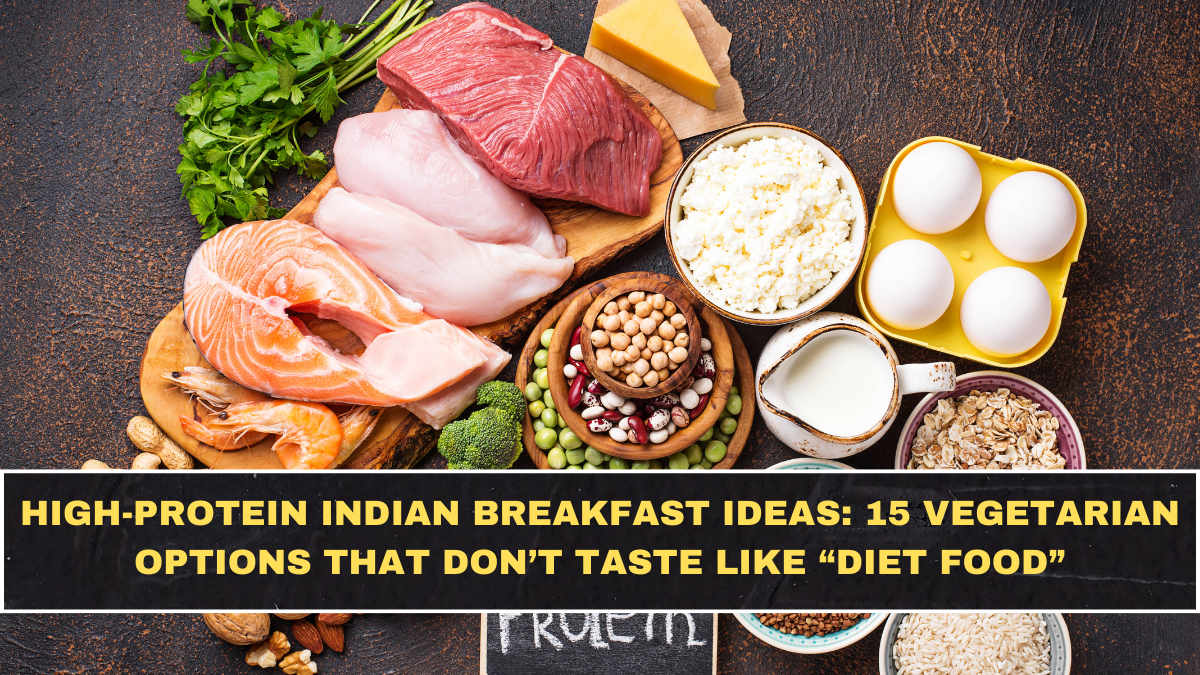 High-Protein Indian Breakfast Ideas: 15 Vegetarian Options That Don’t Taste Like “Diet Food”