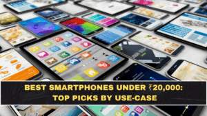 Best Smartphones Under ₹20,000: Top Picks by Use-Case