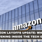 Amazon Layoffs Update: What’s Happening Inside the Tech Giant