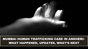 Mumbai Human Trafficking Case in Andheri: What Happened, Updates, What’s Next (March 2026 Update)