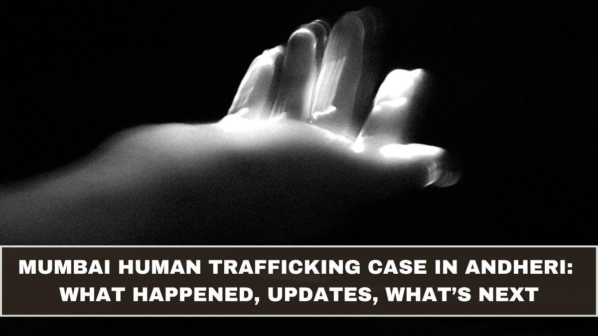Mumbai Human Trafficking Case in Andheri: What Happened, Updates, What’s Next (March 2026 Update)