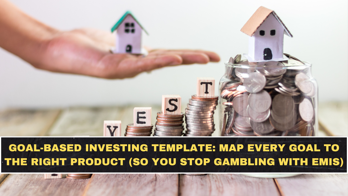 Goal-Based Investing Template: Map Every Goal to the Right Product (So You Stop Gambling With EMIs)
