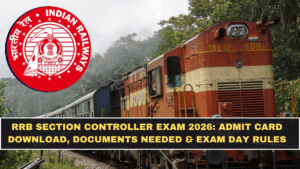 RRB Section Controller Exam 2026: Admit Card Download, Documents Needed & Exam Day Rules