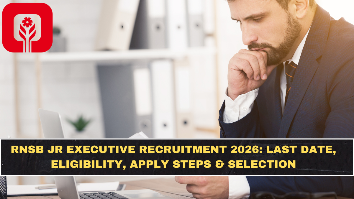 RNSB Jr Executive Recruitment 2026: Last Date, Eligibility, Apply Steps & Selection