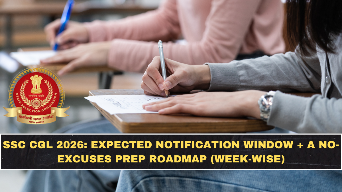 SSC CGL 2026: Expected Notification Window + A No-Excuses Prep Roadmap (Week-Wise)
