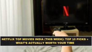 Netflix Top Movies India (This Week): Top 10 Picks + What’s Actually Worth Your Time