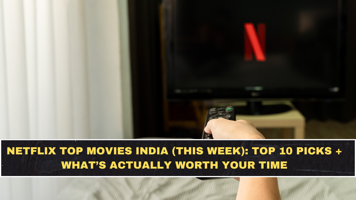Netflix Top Movies India (This Week): Top 10 Picks + What’s Actually Worth Your Time