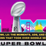 Super Bowl LX: The Moments, Ads, and Halftime Reactions That Took Over Google Searches